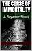 The Curse of Immortality: A...