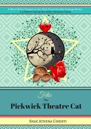 Felix: The Pickwick Theatre Cat (A Children's Animal and Action Adventure Series) (Clowder Short Story Book 3)