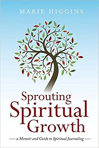 Sprouting Spiritual Growth: A Memoir and Guide to Spiritual Journaling (1)