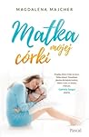 Matka mojej córki by Magdalena Majcher