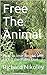 Free The Animal: How to los...