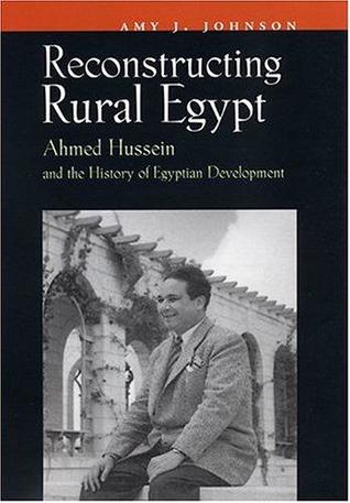 Reconstructing Rural Egypt: Ahmed Hussein and the History of Egyptian Development (Contemporary Issues in the Middle East)