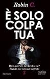 È solo colpa tua by Robin C.