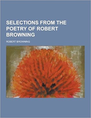 Selections from the Poetry of Robert Browning