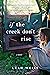 If the Creek Don't Rise