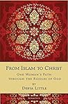 From Islam to Christ: One Woman's Path Through the Riddles of God