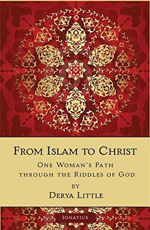 From Islam to Christ: One Woman's Path Through the Riddles of God (Kindle Edition)