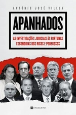 Apanhados - As investigações judiciais às fortunas escondidas dos ricos e poderosos.
