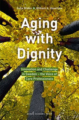 Aging with Dignity: Innovation and Challenge in Sweden – The Voice of Elder Care Professionals (Kindle Edition)