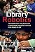 Library Robotics: Technology and English Language Arts Activities for Ages 8–24: Technology and English Language Arts Activities for Ages 8â€“24