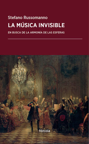 La música invisible. En busca de la armonía de las esferas