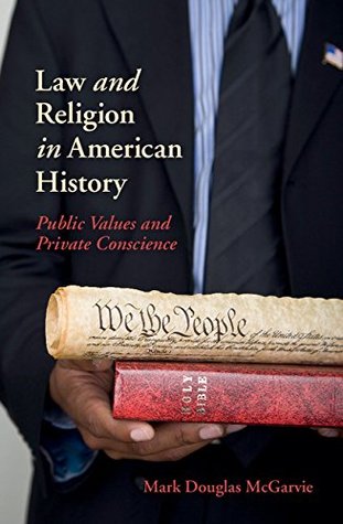 Law and Religion in American History: Public Values and Private Conscience (New Histories of American Law)