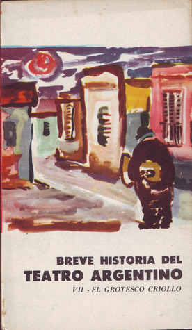 Breve historia del teatro argentino VII: El grotesco criollo (Paperback)