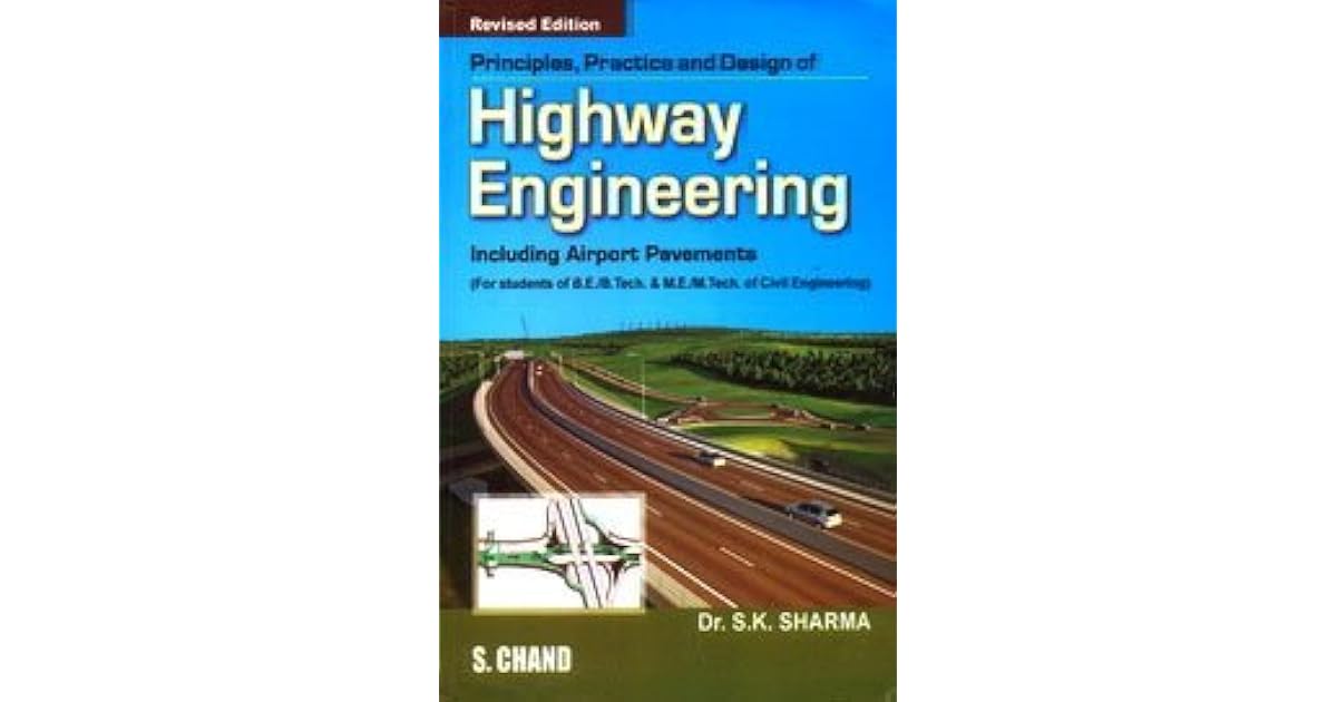Principles, Practice and Design of Highway Engineering by Sharma S.K.