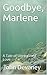 Goodbye, Marlene: A Tale of Unrequited Love