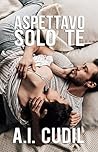 Aspettavo solo te by A.I. Cudil