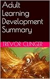 Adult Learning Development Summary by Trevor Clinger