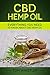 CBD Hemp Oil: Everything You Need to Know About CBD Hemp Oil - The Complete Beginner's Guide