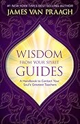 Wisdom from Your Spirit Guides: A Handbook to Contact Your Soul's Greatest Teachers