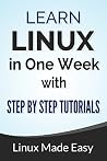 Linux: Learn Linux In One Week With Step By Step Tutorials Linux: Learn Linux In One Week With Step By Step Tutorials