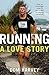 Running: A Love Story: How ...
