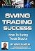 Swing Trading Success: How to Swing Trade Stocks (Ken Calhoun)