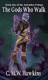 The Gods Who Walk: Book One of the Antembra Trilogy