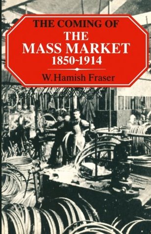 The Coming of the Mass Market, 1850-1914 (Paperback)