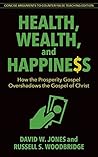 Health, Wealth & Happiness: Has the Prosperity Gospel Overshadowed the Gospel of Christ? Book cover for Health, Wealth & Happiness: Has the Prosperity Gospel Overshadowed the Gospel of Christ?