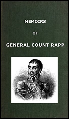 Memoirs of General Count Rapp, First aide-de-camp to Napoleon (Kindle Edition)
