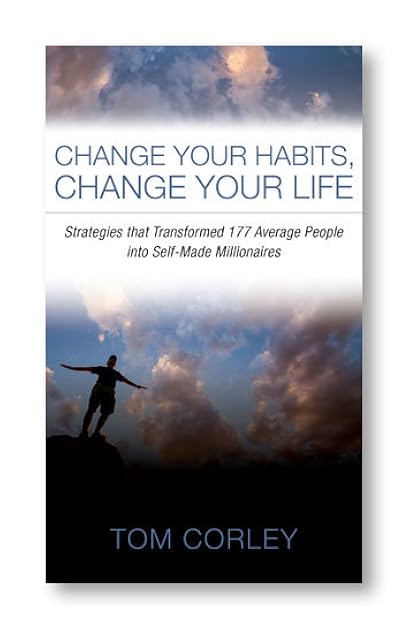 Change Your Habits, Change Your Life: Strategies That Transformed 177 Average People Into Self-Made Millionaires
