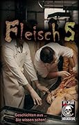 Fleisch 5: Geschichten aus … Sie wissen schon!