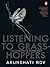 Listening to Grasshoppers by Arundhati Roy