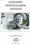 Gezilerim Düşüncelerim Hayatım