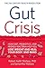 Gut Crisis:: How Diet, Prob...