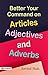 BETTER YOUR COMMAND ON ARTICLES; ADJECTIVES AND ADVERBS by Arvind Shah