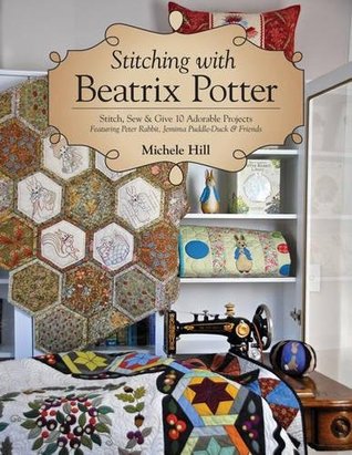 Stitching with Beatrix Potter: Stitch, Sew & Give 10 Adorable Projects Featuring Peter Rabbit, Jemima Puddle-Duck & Friends (Paperback)