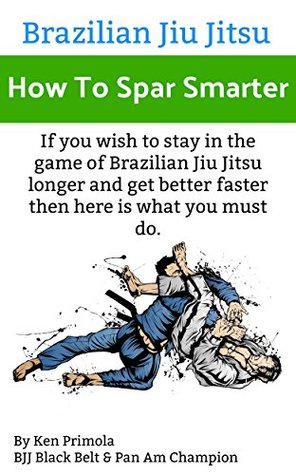 Brazilian Jiu Jitsu: How To Spar Smarter (Kindle Edition)