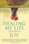 Healing My Life from Incest to Joy by Donna Jenson