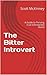 The Bitter Introvert by scott mckinney