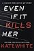 Even if it Kills Her (Baile...