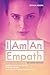 EMPATH: I Am An Empath. Empaths Survival Guide: For Empathic and Highly Sensitive People. Explore Your Empathy Traits! (The Art of Growth Book 12)