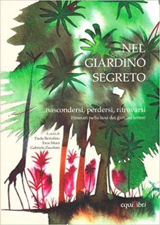 Nel giardino segreto: nascondersi, perdersi, ritrovarsi. Itinerari di lettura nella tana dei giovani lettori (Paperback)