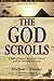 The God Scrolls: A Tale of Aliens, Egyptian Priests, and the New World Order
