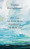 Der Tag, an dem mein Großvater ein Held war by Paulus Hochgatterer