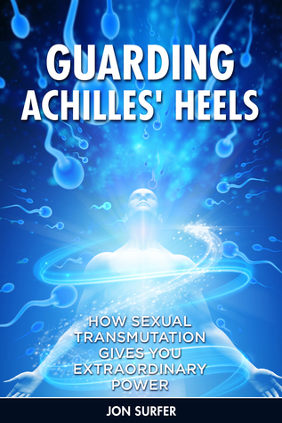 Guarding Achilles' Heels: How Sexual Transmutation Gives You Extraordinary Power