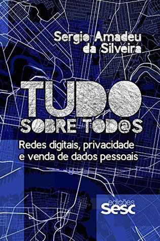 Tudo sobre tod@s: Redes digitais, privacidade e venda de dados pessoais (Portuguese Edition)