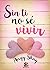 Sin ti no sé vivir