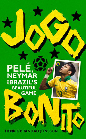 Jogo Bonito: Pelé, Neymar and Brazil's Beautiful Game