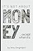 It's Not About Money...except when it is by Amy Dingmann